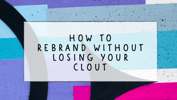 How to Rebrand without losing your clout