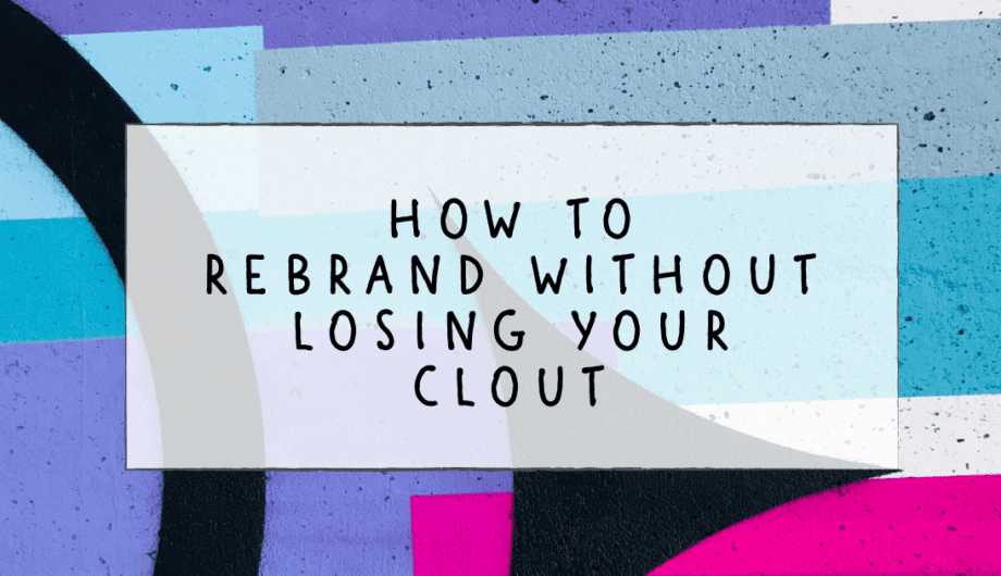 How to Rebrand without losing your clout