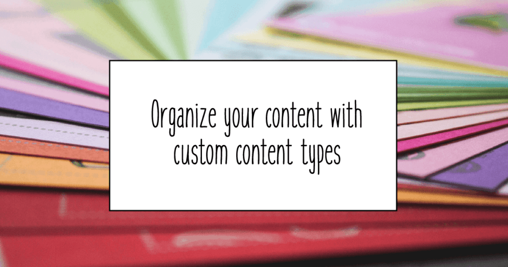 Organize your content with custom post types