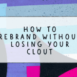 How to Rebrand without losing your clout